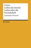 Cover: Laelius de amicitia / Laelius &uuml;ber die Freundschaft. Lateinisch/Deutsch - Reclam