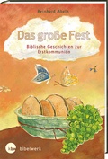 Cover: Das gro&szlig;e Fest Biblische Geschichten zur Erstkommunion - Verlag Katholisches Bibelwerk GmbH