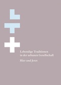 Cover: Lebendige Traditionen in der urbanen Gesellschaft - Hier und Jetzt