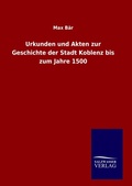 Cover: Urkunden und Akten zur Geschichte der Stadt Koblenz bis zum Jahre 1500 - Outlook