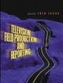 Cover: Television Field Production and Reporting - Routledge