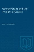 Cover: George Grant and the Twilight of Justice - University of Toronto Press