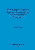 Cover: Roman Bronze Figurines from the Civitates of the Catuvellauni and Trinovantes - BAR Publishing