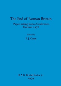 Enlarge image Cover: The end of Roman Britain - BAR Publishing