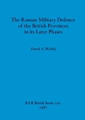 Cover: The Roman Military Defence of the British Province in Its Later Phases - BAR Publishing