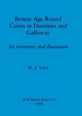 Cover: Bronze Age Round Cairns in Dumfries and Galloway - BAR Publishing
