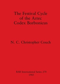 Enlarge image Cover: The Festival Cycle of the Aztec Codex Borbonicus - BAR Publishing