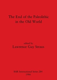 Enlarge image Cover: The End of the Paleolithic in the Old World - BAR Publishing