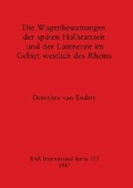 Cover: Die Wagenbestattungen der Spaten Hallstattzeit und der Lateinezeit im Gebiet Westlich des Rheins - BAR Publishing