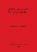 Cover: Moated Sites in Early North-east Thailand - BAR Publishing