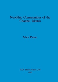 Enlarge image Cover: Neolithic Communities of the Channel Islands - BAR Publishing