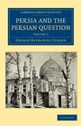 Cover: Persia and the Persian Question - Cambridge University Press