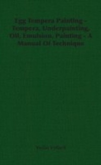 Abbildung von: Egg Tempera Painting - Tempera, Underpainting, Oil, Emulsion, Painting - A Manual Of Technique - Read Books Ltd.