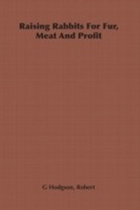 Abbildung von: Raising Rabbits for Fur, Meat and Profit - Read Books Ltd.