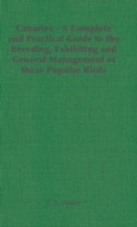 Abbildung von: Canaries - A Complete and Practical Guide to the Breeding, Exhibiting and General Management of These Popular Birds - Read Books Ltd.