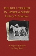 Cover: The Bull Terrier in Sport And Show - History & Anecdote - Read Books Ltd.