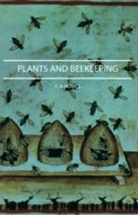 Abbildung von: Plants and Beekeeping - An Account of Those Plants, Wild and Cultivated, of Value to the Hive Bee, and for Honey Production in the British Isles - Frazer Press