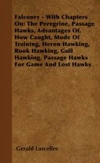 Abbildung von: Falconry - With Chapters on: The Peregrine, Passage Hawks, Advantages of, How Caught, Mode of Training, Heron Hawking, Rook Hawking, Gull Hawking, Passage Hawks for Game and Lost Hawks - READ COUNTRY BOOKS