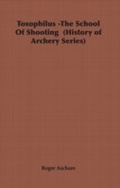 Cover: Toxophilus - The School of Shooting (History of Archery Series) - Read Books Ltd.