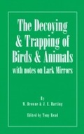 Cover: The Decoying and Trapping of  Birds and Animals - With Notes on Lark Mirrors - Read Books Ltd.