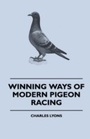 Cover: Winning Ways of Modern Pigeon Racing - Read Books Ltd.