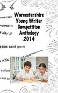 Cover: Worcestershire Young Writer Competition Anthology 2014 - Black Pear Press Limited