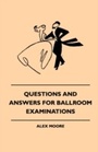 Cover: Questions And Answers For Ballroom Examinations - Read Books Ltd.