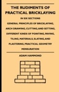 Cover: The Rudiments Of Practical Bricklaying - In Six Sections - Read Books Ltd.