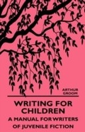 Cover: Writing for Children - A Manual for Writers of Juvenile Fiction - Read Books Ltd.
