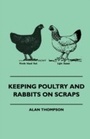 Cover: Keeping Poultry and Rabbits on Scraps - Read Books Ltd.