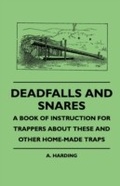 Cover: Deadfalls And Snares - A Book Of Instruction For Trappers About These And Other Home-Made Traps - Read Books Ltd.