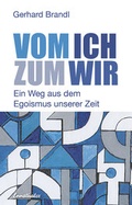 Cover: Vom Ich zum Wir - Ein Weg aus dem Egoismus unserer Zeit - Ennsthaler