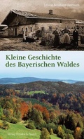 Cover: Kleine Geschichte des Bayerischen Waldes - Pustet, F
