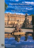 Cover: Herrenchiemsee/ Museum im Augustiner Chorherrenstift, K&ouml;nigsschloss (Neues Schloss), K&ouml;nig Ludwig II.-Museum Museum - Bayerische Verw. d. staatl. Schl&ouml;sser, G&auml;rten u. Seen