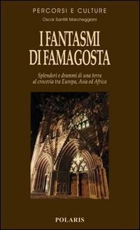 Abbildung von: I fantasmi di Famagosta. Splendori e drammi di una terra al crocevia tra Europa, Asia ed Africa - Percorsi e culture;Polaris