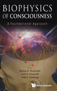 Enlarge image Cover: Biophysics Of Consciousness: A Foundational Approach - World Scientific Publishing Co Pte Ltd