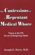 Cover: Confessions of a Repentant Medical Whore - Joseph E Davis