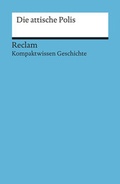 Cover: Die attische Polis [Kompaktwissen Geschichte] - Reclam