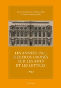 Cover: Les ann&eacute;es 1540 : regards crois&eacute;s sur les arts et les lettres - Peter Lang Verlag