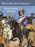 Cover: Die Liebe des Ulanen 5  Durch Kampf zum Sieg - Books on Demand