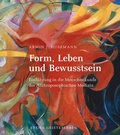 Cover: Form, Leben und Bewusstsein - Freies Geistesleben