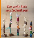 Cover: Das gro&szlig;e Buch vom Schnitzen - Freies Geistesleben