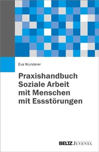 Abbildung von: Praxishandbuch Soziale Arbeit mit Menschen mit Essstörungen - Juventa Verlag GmbH