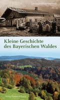 Cover: Kleine Geschichte des Bayerischen Waldes - Pustet, F