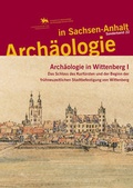 Cover: Arch&auml;ologie in Sachsen-Anhalt / Arch&auml;ologie in Wittenberg I - Landesamt f. Denkmalpflege u. Arch&auml;ologie Sachsen-Anhalt