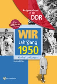 Abbildung von: Aufgewachsen in der DDR - Wir vom Jahrgang 1950 - Kindheit und Jugend - Wartberg