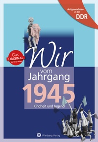 Abbildung von: Aufgewachsen in der DDR - Wir vom Jahrgang 1945 - Kindheit und Jugend - Wartberg