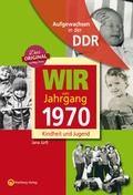 Cover: Aufgewachsen in der DDR - Wir vom Jahrgang 1970 - Kindheit und Jugend - Wartberg