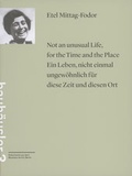 Cover: Not an unusual Life, for the Time and the Place = Ein Leben, nicht einmal ungew&ouml;hnlich f&uuml;r diese Zeit und diesen Ort / Etel Mittag-Fodor - Bauhaus-Archiv Museum f&uuml;r Gestaltung