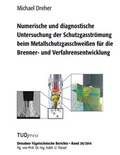 Cover: Numerische und diagnostische Untersuchung der Schutzgasstr&ouml;mung beim Metallschutzgasschwei&szlig;en f&uuml;r die Brenner- und Verfahrensentwicklung - TUDpress